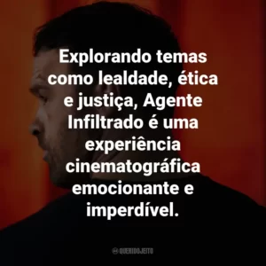 Explorando temas como lealdade, ética e justiça, Agente Infiltrado é uma experiência cinematográfica emocionante e imperdível.
