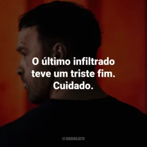 O último infiltrado teve um triste fim. Cuidado.