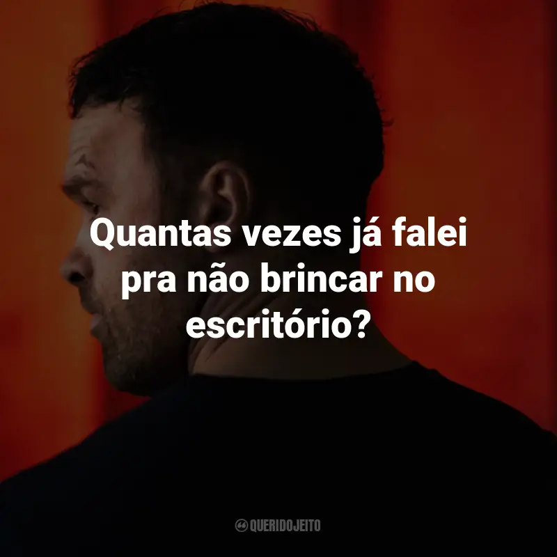 Frases do Filme Agente Infiltrado: Quantas vezes já falei pra não brincar no escritório?