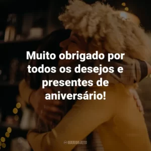 Muito obrigado por todos os desejos e presentes de aniversário!