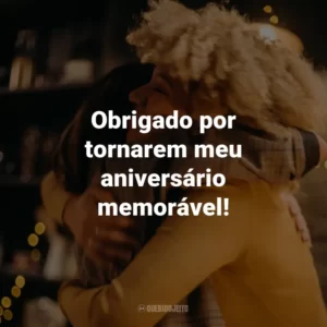 Obrigado por tornarem meu aniversário memorável!