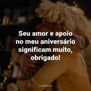 Seu amor e apoio no meu aniversário significam muito, obrigado!