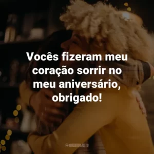 Vocês fizeram meu coração sorrir no meu aniversário, obrigado!