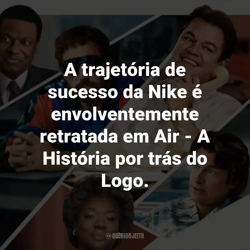 Frases do Filme Air - A História por trás do Logo: A trajetória de sucesso da Nike é envolventemente retratada em Air - A História por trás do Logo.