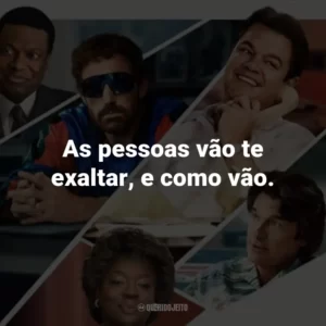 As pessoas vão te exaltar, e como vão.