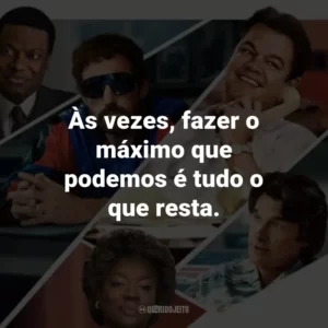 Às vezes, fazer o máximo que podemos é tudo o que resta.
