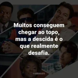 Muitos conseguem chegar ao topo, mas a descida é o que realmente desafia.