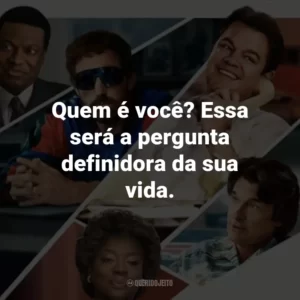 Quem é você? Essa será a pergunta definidora da sua vida.