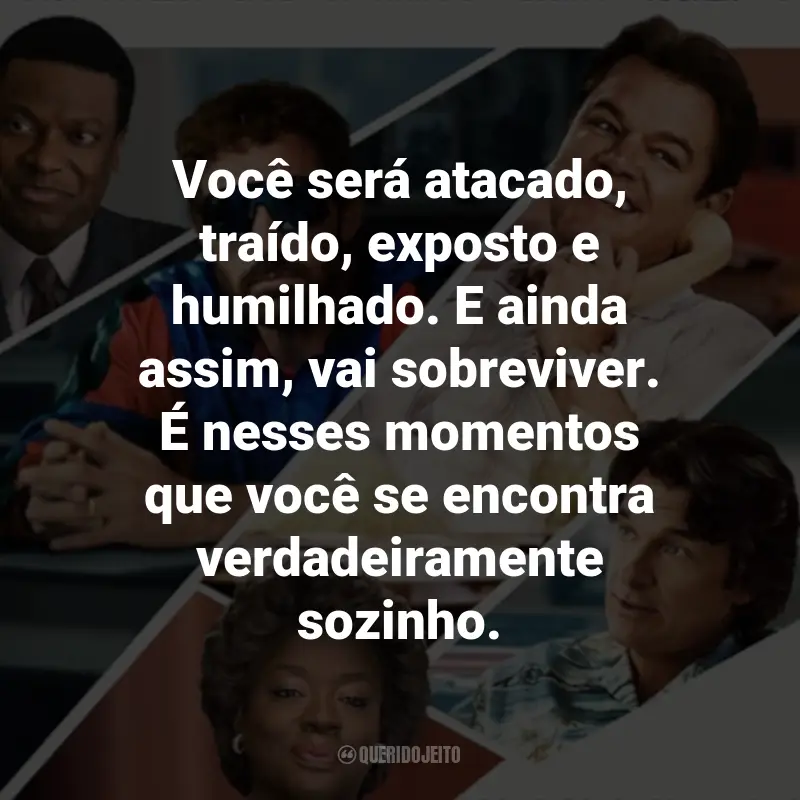 Frases do Filme Air - A História por trás do Logo: Você será atacado, traído, exposto e humilhado. E ainda assim, vai sobreviver. É nesses momentos que você se encontra verdadeiramente sozinho.