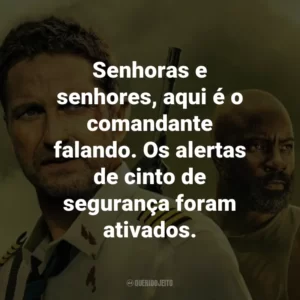 Senhoras e senhores, aqui é o comandante falando. Os alertas de cinto de segurança foram ativados.