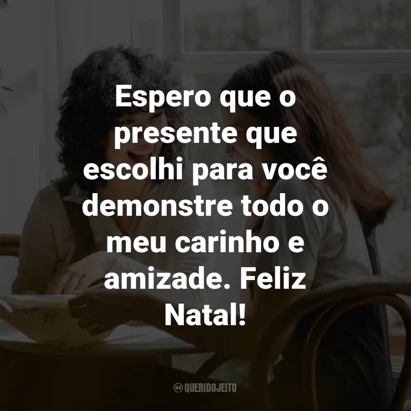 Frases para Amigo Secreto: Espero que o presente que escolhi para você demonstre todo o meu carinho e amizade. Feliz Natal!