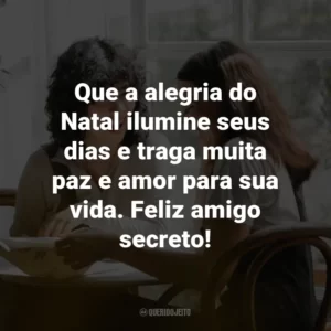 Que a alegria do Natal ilumine seus dias e traga muita paz e amor para sua vida. Feliz amigo secreto!