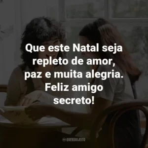 Que este Natal seja repleto de amor, paz e muita alegria. Feliz amigo secreto!