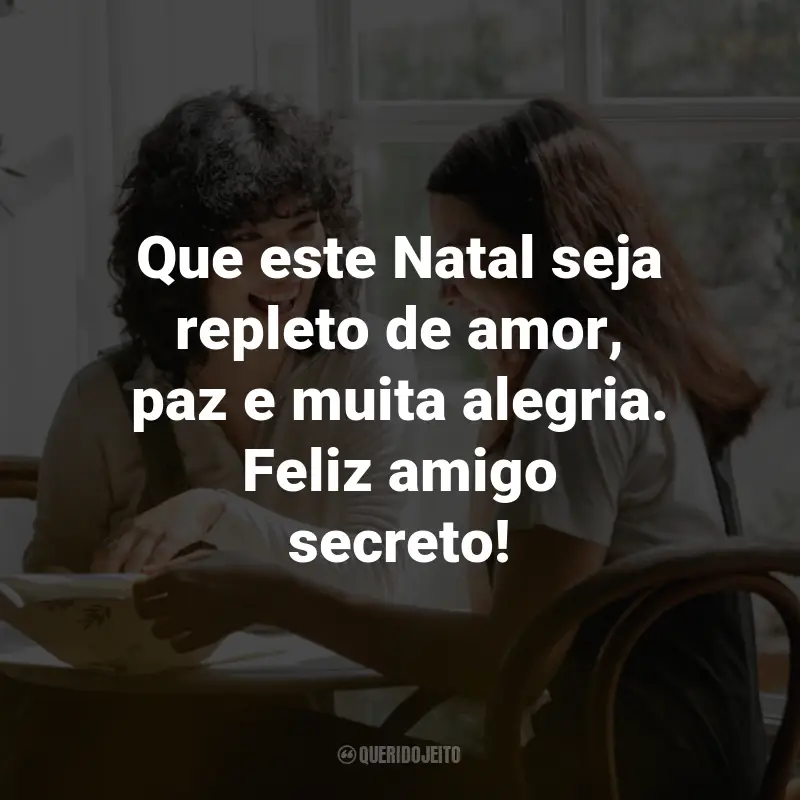 Frases para Amigo Secreto: Que este Natal seja repleto de amor, paz e muita alegria. Feliz amigo secreto!