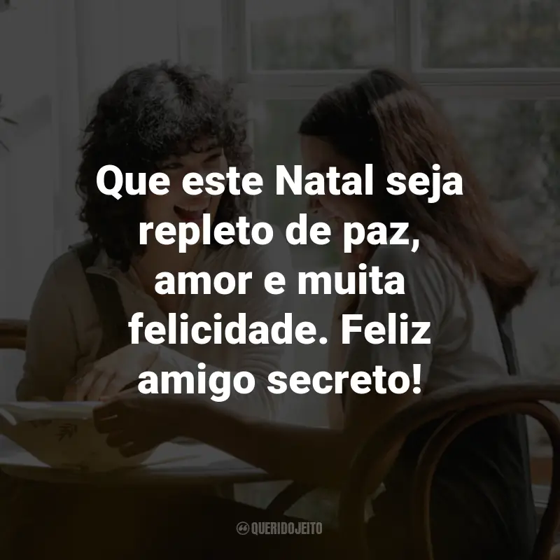 Frases para Amigo Secreto: Que este Natal seja repleto de paz, amor e muita felicidade. Feliz amigo secreto!