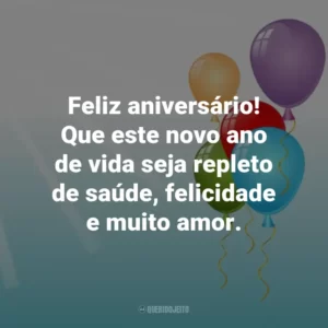 Feliz aniversário! Que este novo ano de vida seja repleto de saúde, felicidade e muito amor.