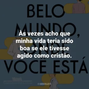 Às vezes acho que minha vida teria sido boa se ele tivesse agido como cristão.