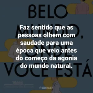 Faz sentido que as pessoas olhem com saudade para uma época que veio antes do começo da agonia do mundo natural.