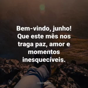 Bem-vindo, junho! Que este mês nos traga paz, amor e momentos inesquecíveis.