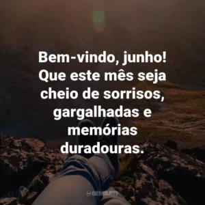 Bem-vindo, junho! Que este mês seja cheio de sorrisos, gargalhadas e memórias duradouras.