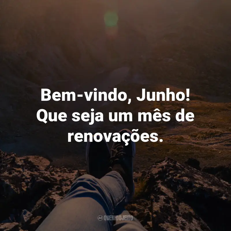 Frases de Bem-Vindo Junho: Bem-vindo, Junho! Que seja um mês de renovações.