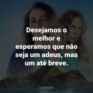 Desejamos o melhor e esperamos que não seja um adeus, mas um até breve.