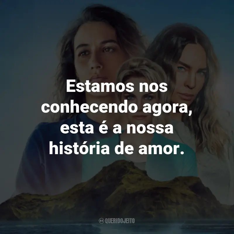 Frases da Série Bem-vindos ao Éden: Estamos nos conhecendo agora, esta é a nossa história de amor.