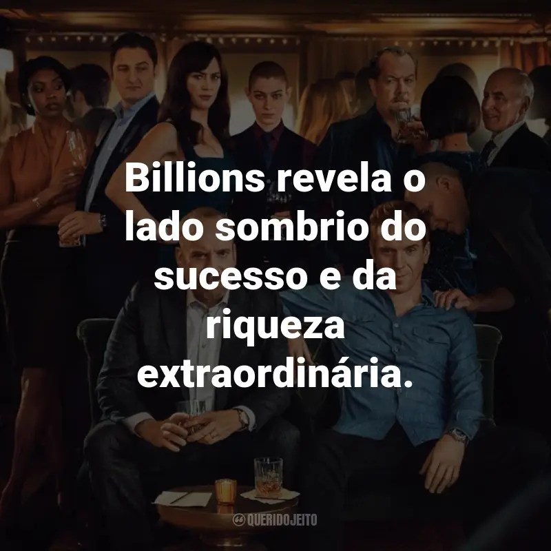 Frases da Série Billions: Billions revela o lado sombrio do sucesso e da riqueza extraordinária.