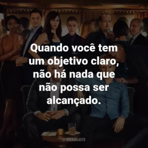 Quando você tem um objetivo claro, não há nada que não possa ser alcançado. – Chuck Rhoades.