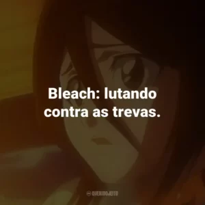 Bleach: lutando contra as trevas.