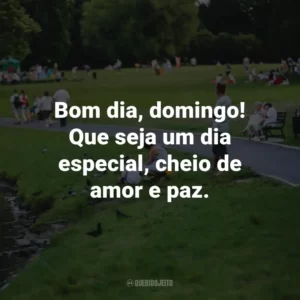 Bom dia, domingo! Que seja um dia especial, cheio de amor e paz.