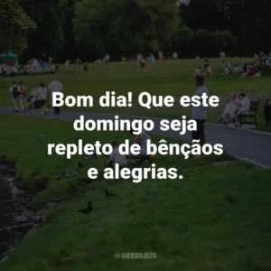 Bom dia! Que este domingo seja repleto de bênçãos e alegrias.