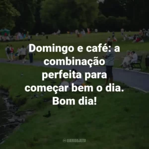 Domingo e café: a combinação perfeita para começar bem o dia. Bom dia!