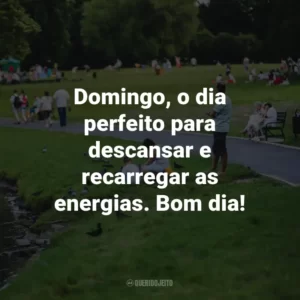 Domingo, o dia perfeito para descansar e recarregar as energias. Bom dia!