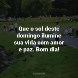 Que o sol deste domingo ilumine sua vida com amor e paz. Bom dia!