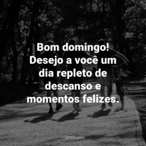 Bom domingo! Desejo a você um dia repleto de descanso e momentos felizes.