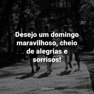 Desejo um domingo maravilhoso, cheio de alegrias e sorrisos!