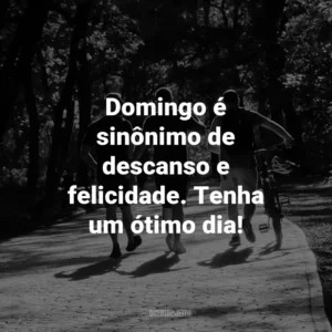 Domingo é sinônimo de descanso e felicidade. Tenha um ótimo dia!
