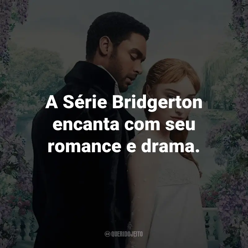 Frases da Série Bridgerton: A Série Bridgerton encanta com seu romance e drama.