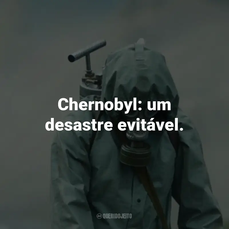 Frases da Série Chernobyl: Chernobyl: um desastre evitável.