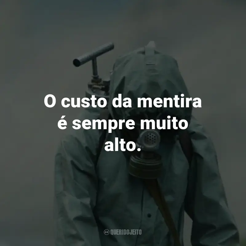 Frases da Série Chernobyl: O custo da mentira é sempre muito alto. - Valery Legasov.