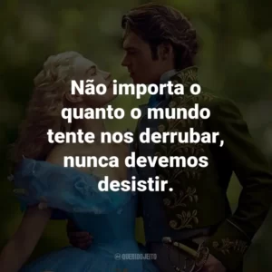 Não importa o quanto o mundo tente nos derrubar, nunca devemos desistir. – Ella.