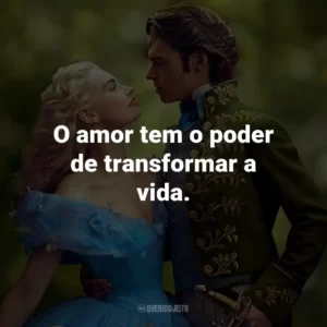 O amor tem o poder de transformar a vida. – Fada Madrinha.