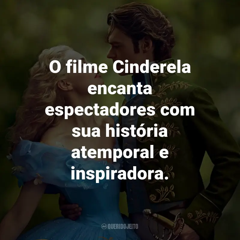 Frases do Filme Cinderela: O filme Cinderela encanta espectadores com sua história atemporal e inspiradora.