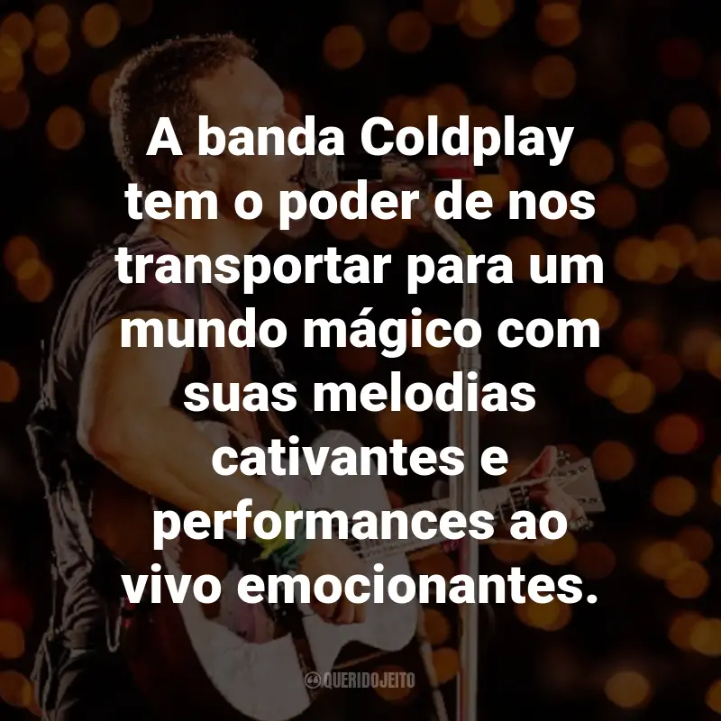 Frases do Coldplay: A banda Coldplay tem o poder de nos transportar para um mundo mágico com suas melodias cativantes e performances ao vivo emocionantes.