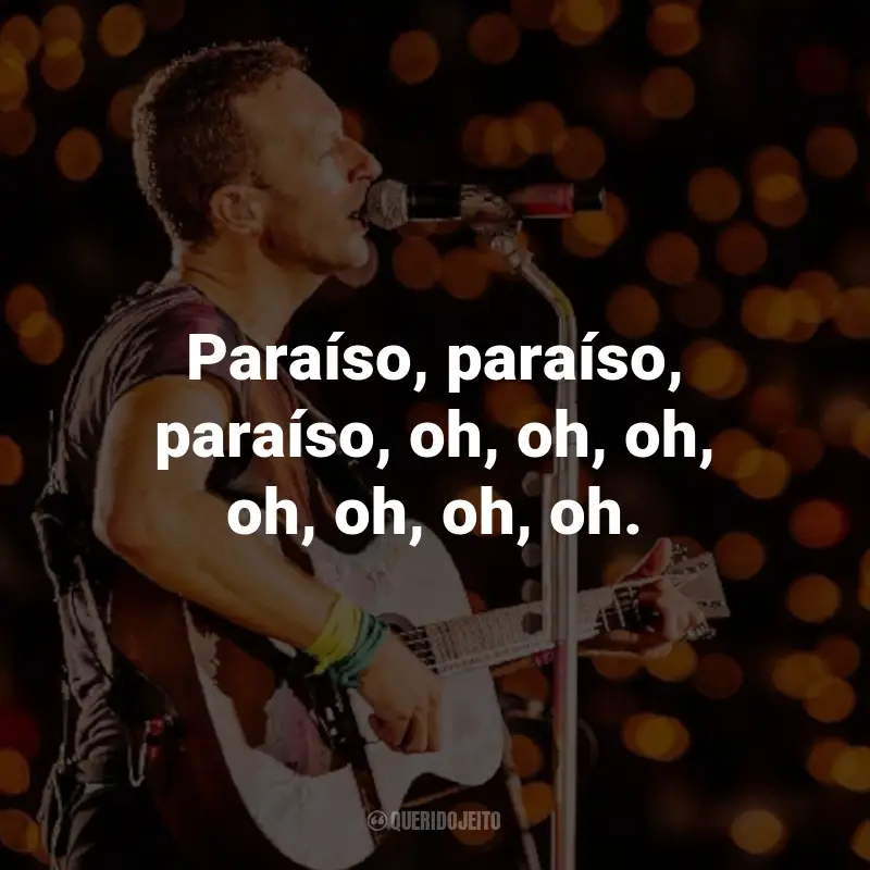 Frases do Coldplay: Paraíso, paraíso, paraíso, oh, oh, oh, oh, oh, oh, oh. - Paradise
