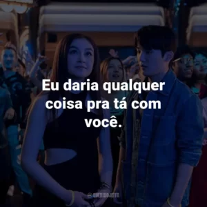 Eu daria qualquer coisa pra tá com você.