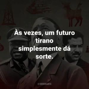 Às vezes, um futuro tirano simplesmente dá sorte.