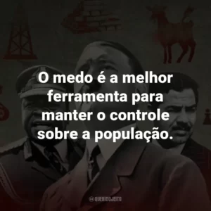 O medo é a melhor ferramenta para manter o controle sobre a população.