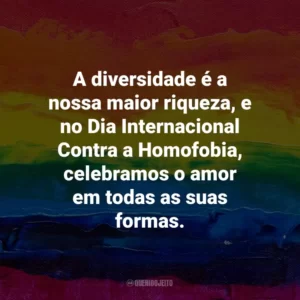 A diversidade é a nossa maior riqueza, e no Dia Internacional Contra a Homofobia, celebramos o amor em todas as suas formas.